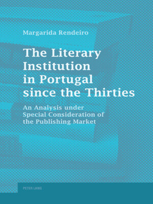 cover image of The Literary Institution in Portugal since the Thirties